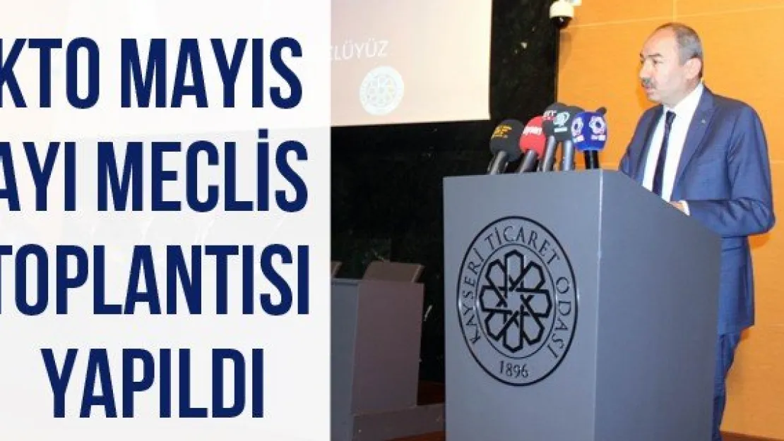 KTO Mayıs Ayı Meclis Toplantısı yapıldı