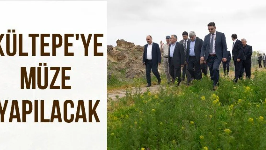 Kültepe'ye Müze Yapılacak