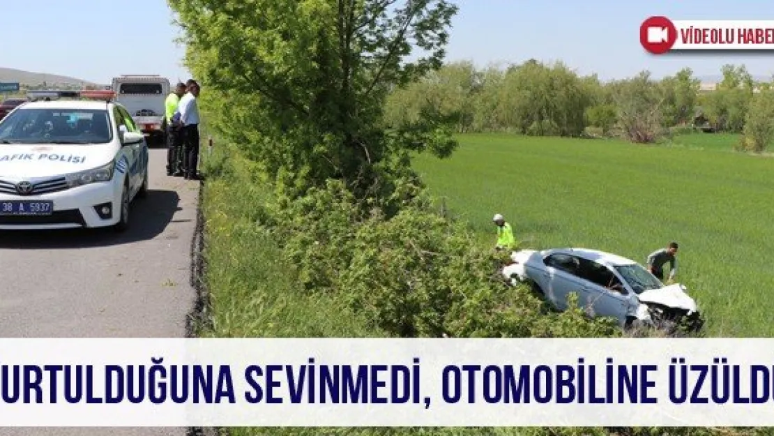 Kurtulduğuna sevinmedi, otomobiline üzüldü