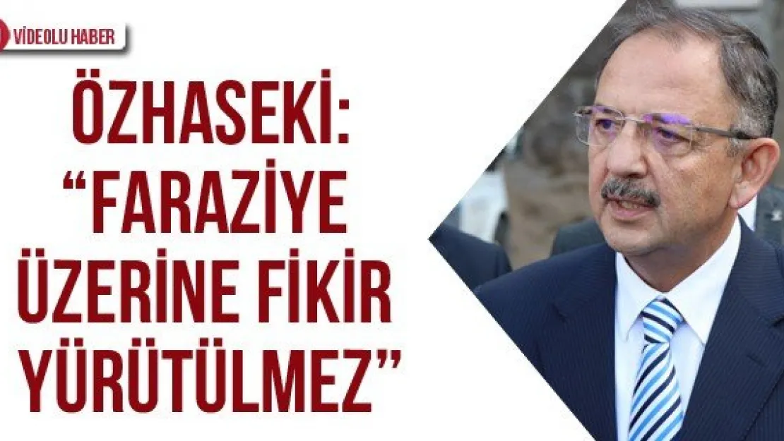 Özhaseki: &quotFaraziye üzerine fikir yürütülmez'