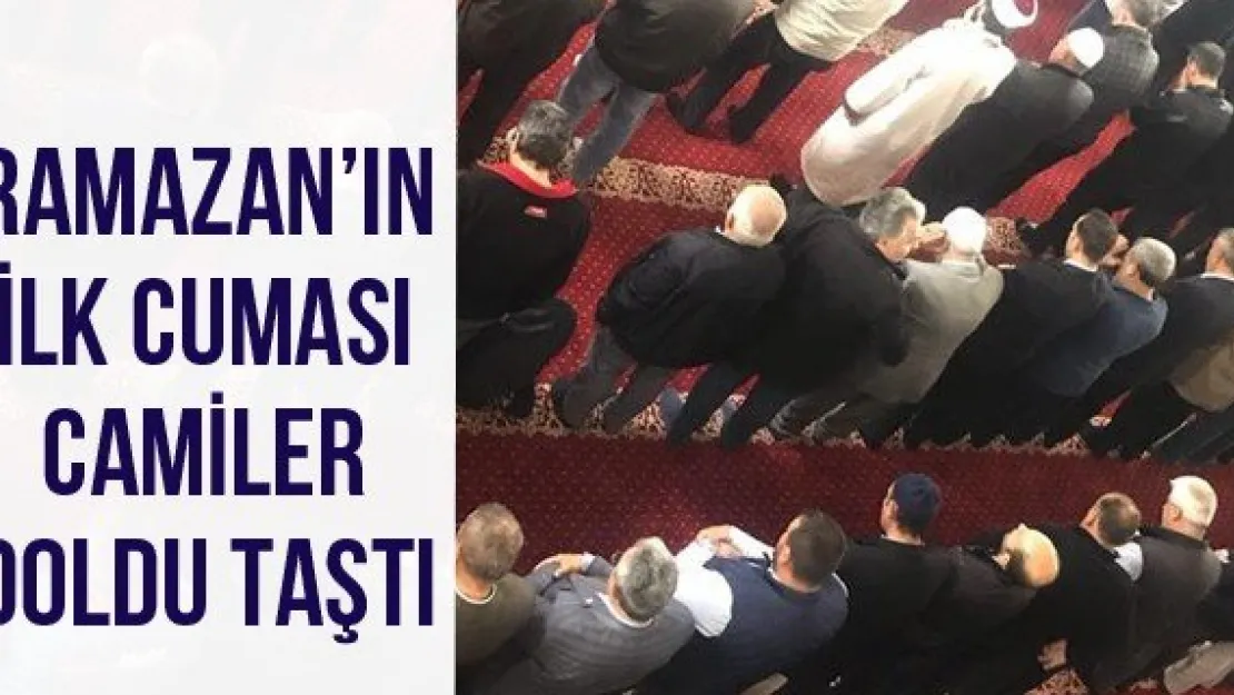 Ramazan'ın ilk cuması camiler doldu taştı