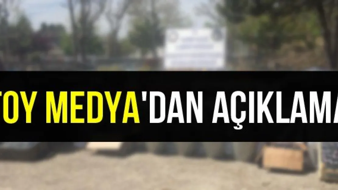 TOY Medya'dan açıklama