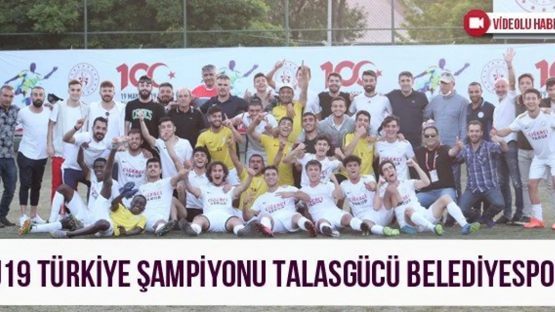U19 Türkiye Şampiyonu Talasgücü Belediyespor