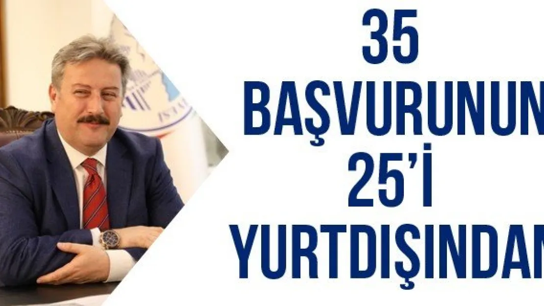 35 başvurunun 25'i yurtdışından