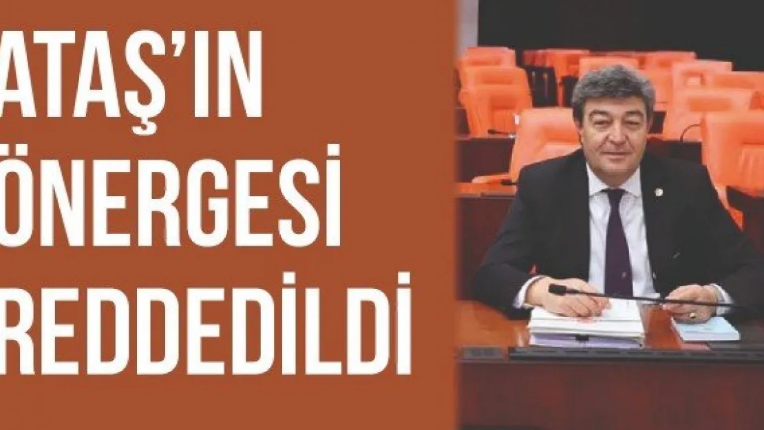 Ataş'ın önergesi reddedildi