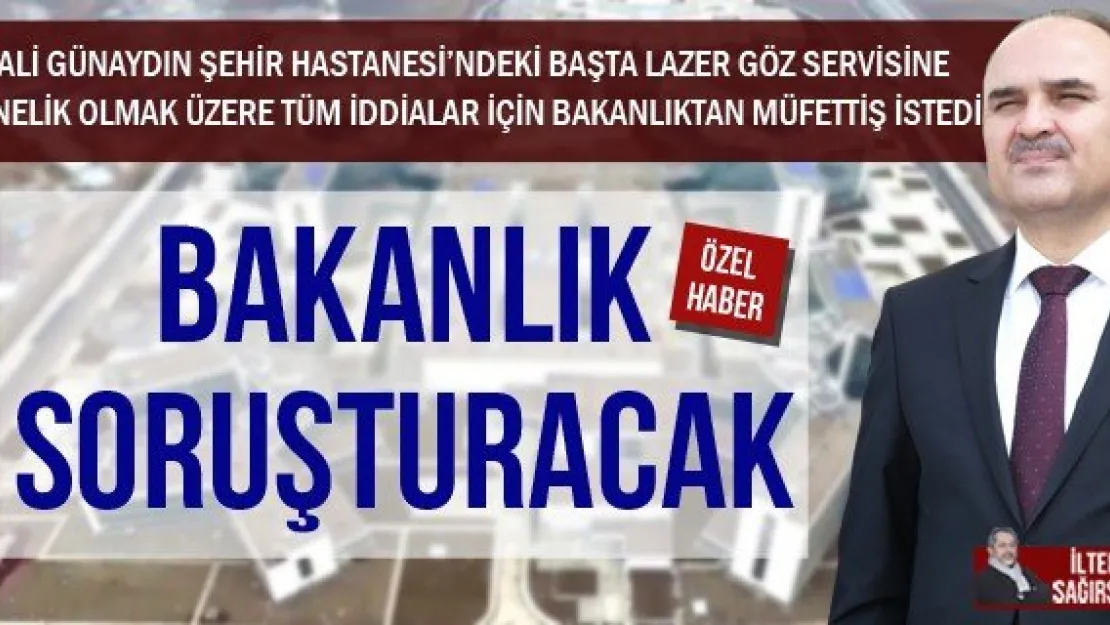 BAKANLIK SORUŞTURACAK