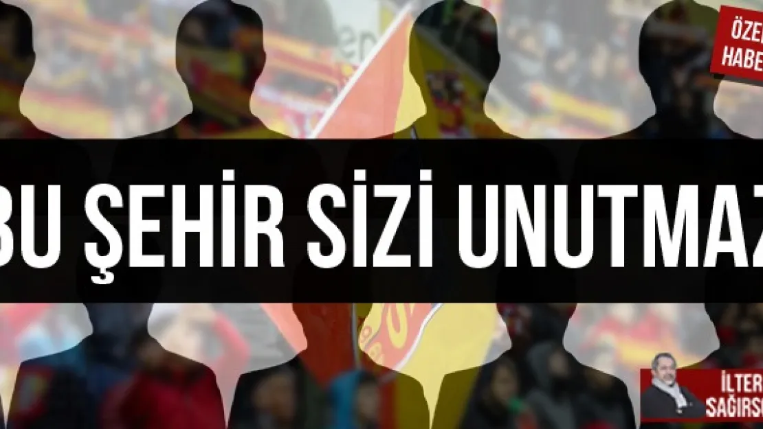 BU ŞEHİR SİZİ UNUTMAZ