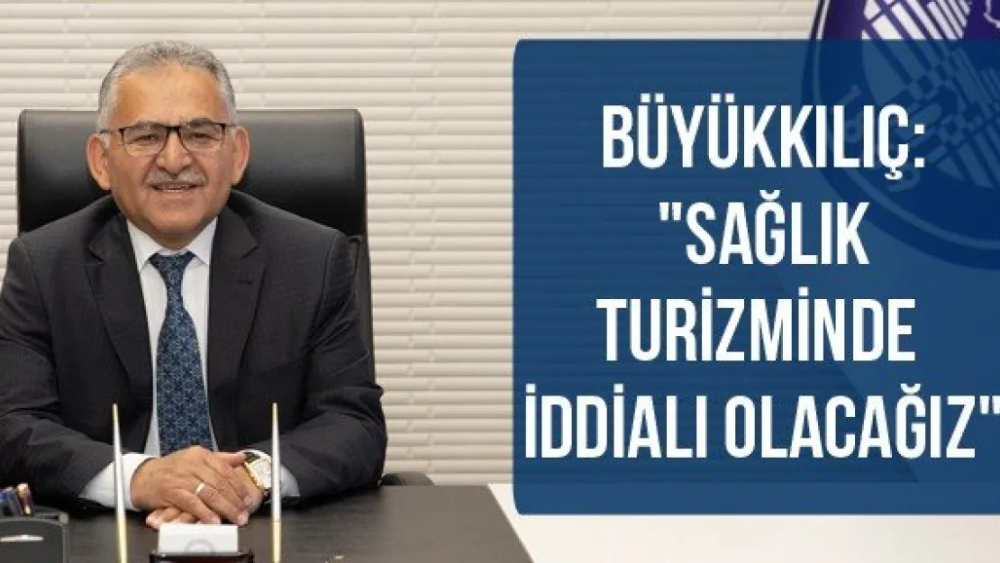 Büyükkılıç: &quotSağlık turizminde iddialı olacağız"