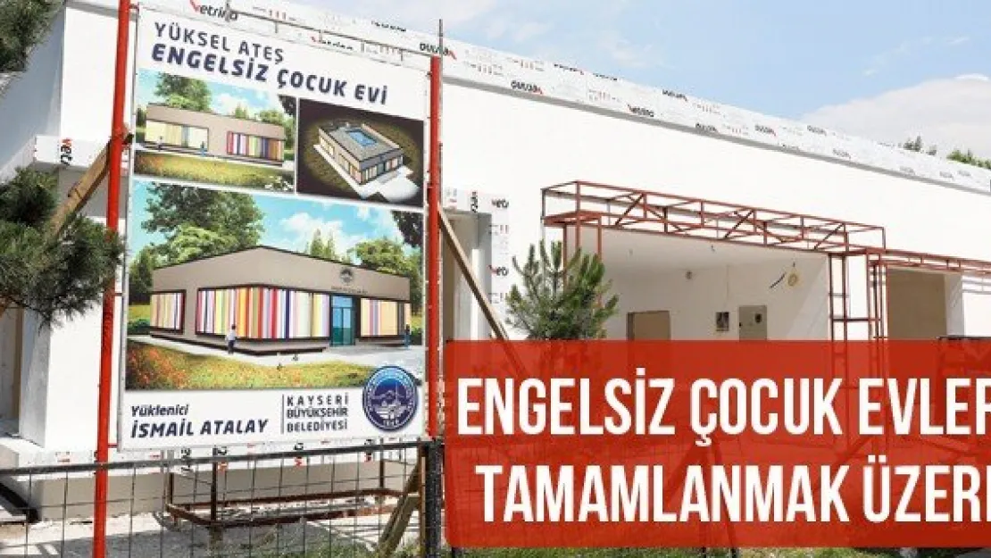 Engelsiz Çocuk Evleri tamamlanmak üzere
