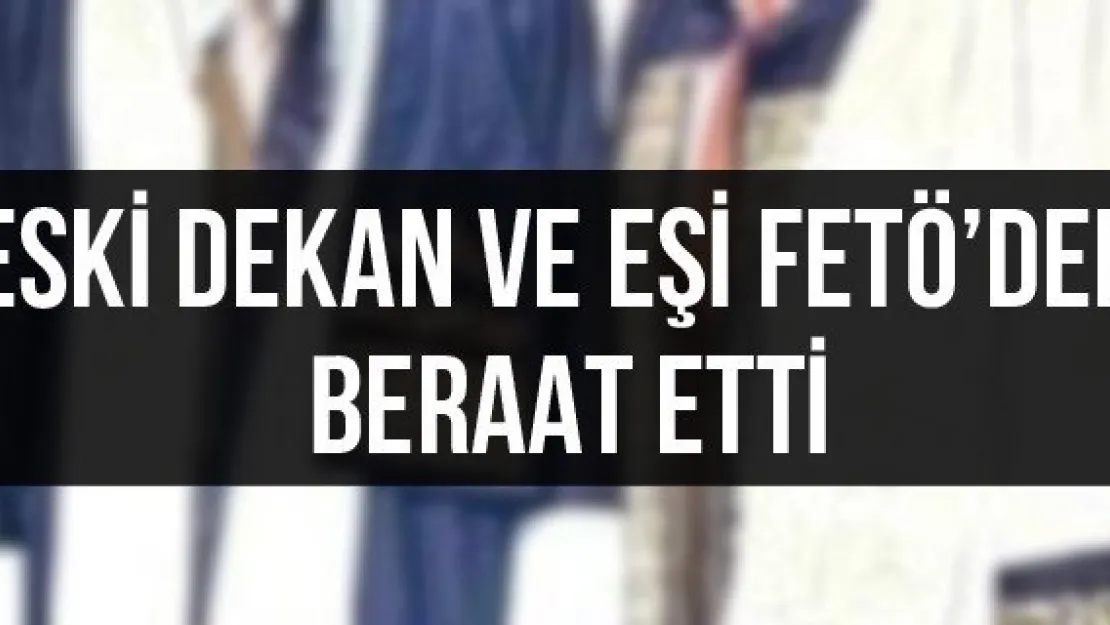 Eski dekan ve eşi FETÖ'den beraat etti