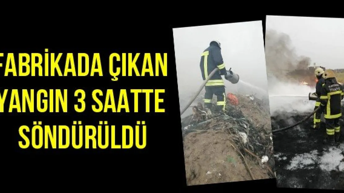 Fabrikada çıkan yangın 3 saatte söndürüldü