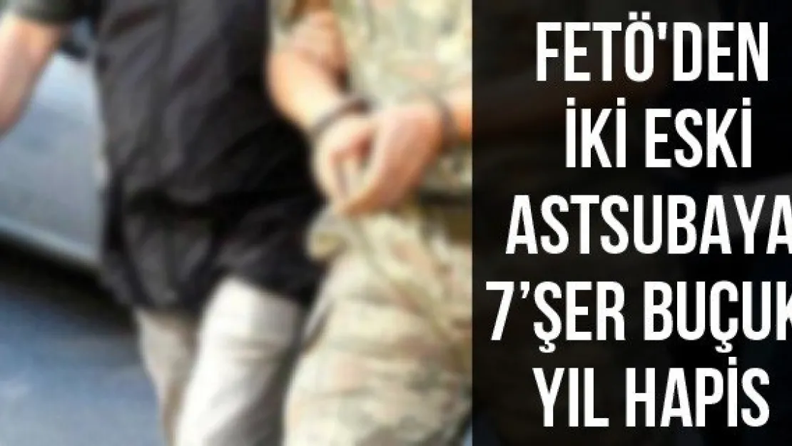 FETÖ'den iki eski astsubaya 7'şer buçuk yıl hapis