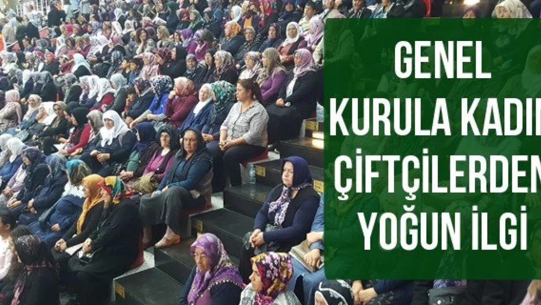 Genel Kurula Kadın Çiftçilerden Yoğun İlgi