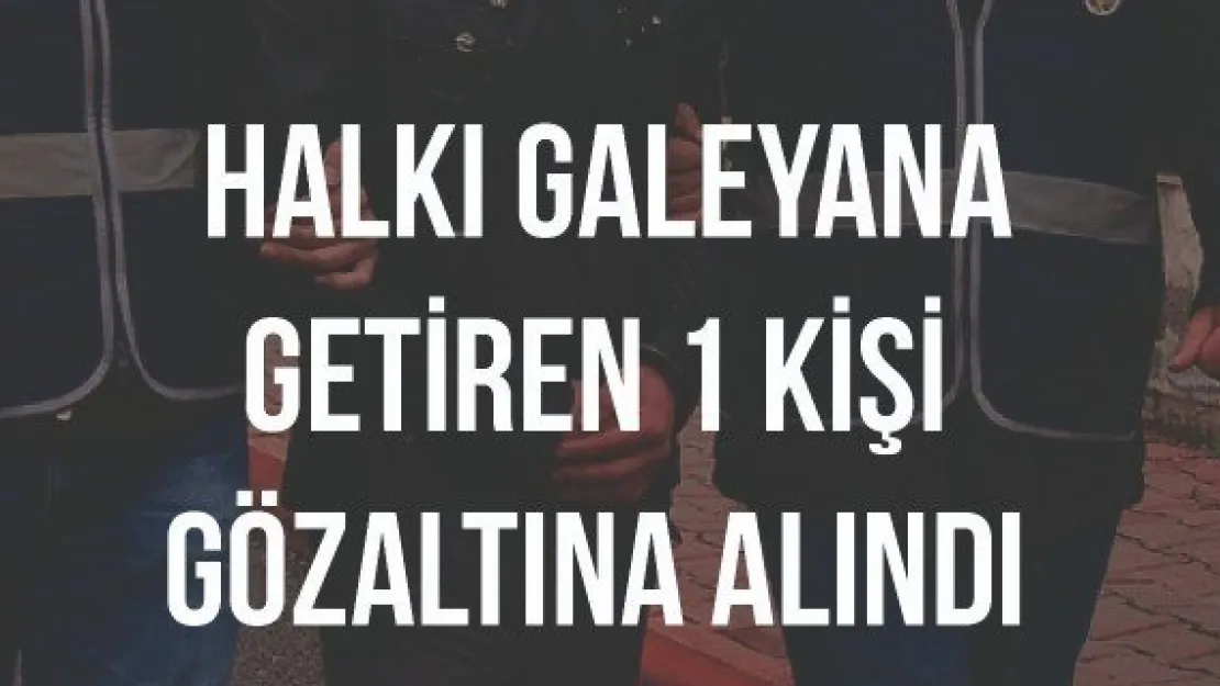 Halkı galeyana getiren 1 kişi gözaltına alındı