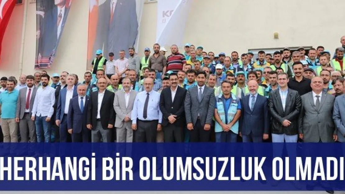 'Herhangi bir olumsuzluk olmadı'