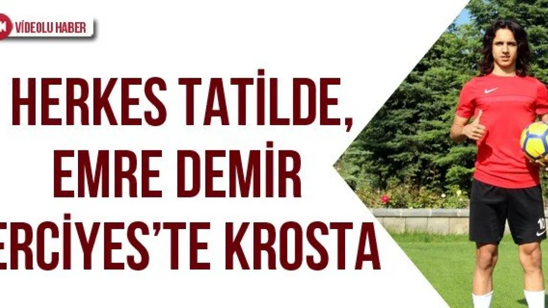 Herkes tatilde, Emre Demir Erciyes'te krosta