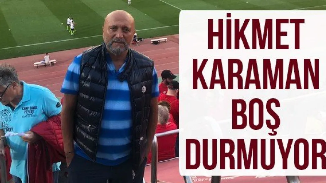 Hikmet Karaman boş durmuyor
