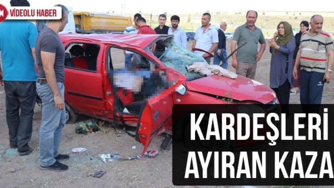 Kardeşleri ayıran kaza