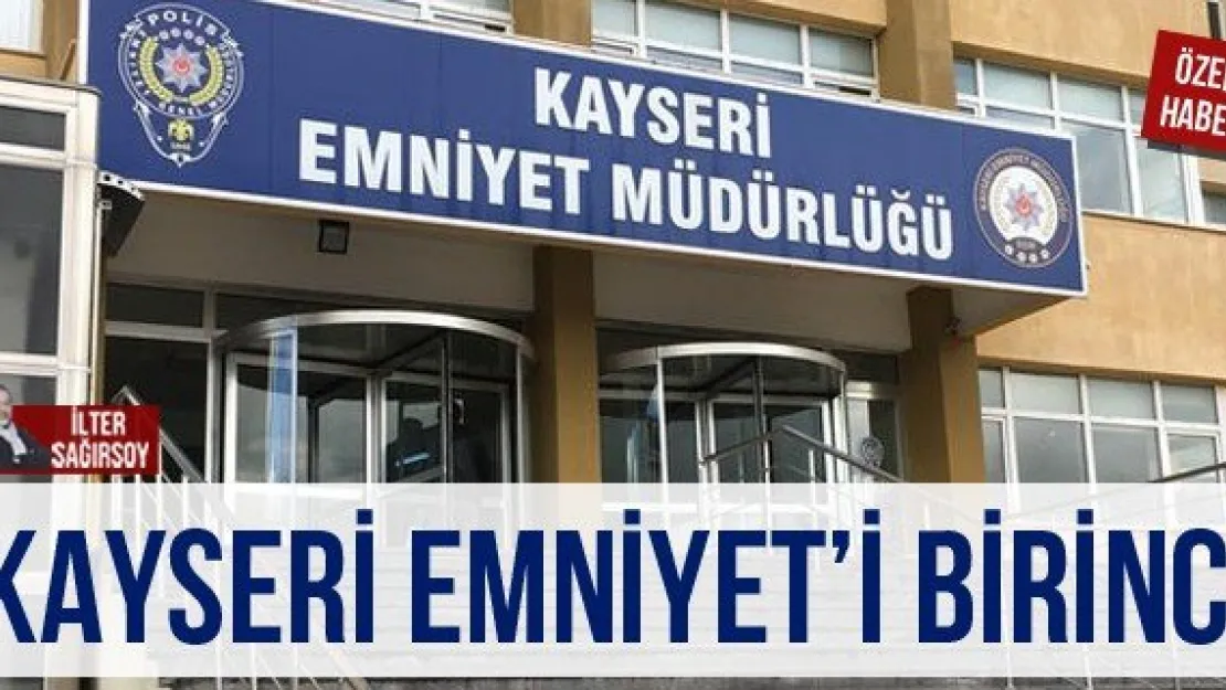 KAYSERİ EMNİYET'İ BİRİNCİ