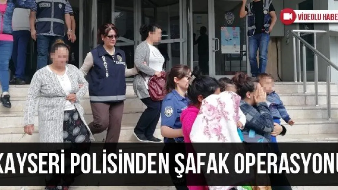 Kayseri polisinden şafak operasyonu