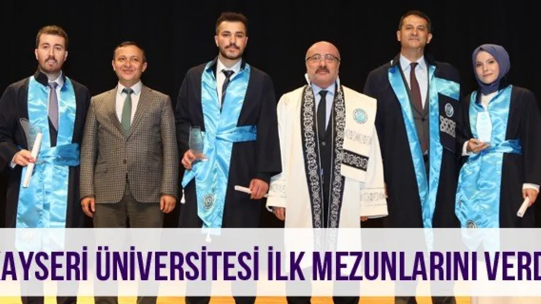 Kayseri Üniversitesi İlk Mezunlarını Verdi