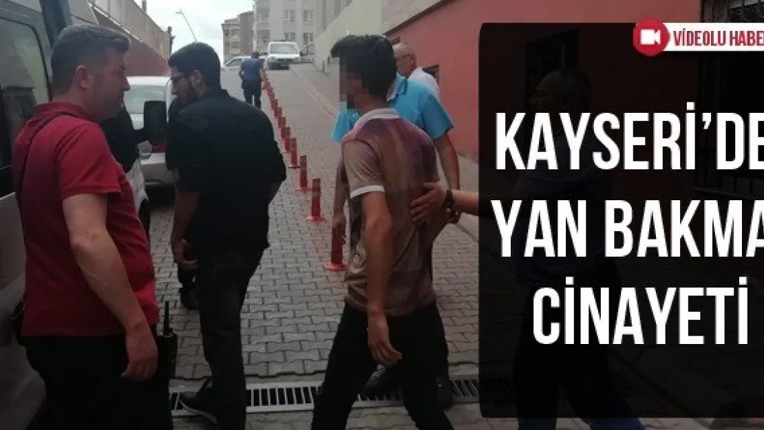 Kayseri'de yan bakma cinayeti