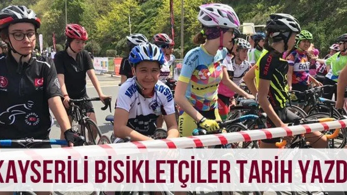 Kayserili Bisikletçiler tarih yazdı