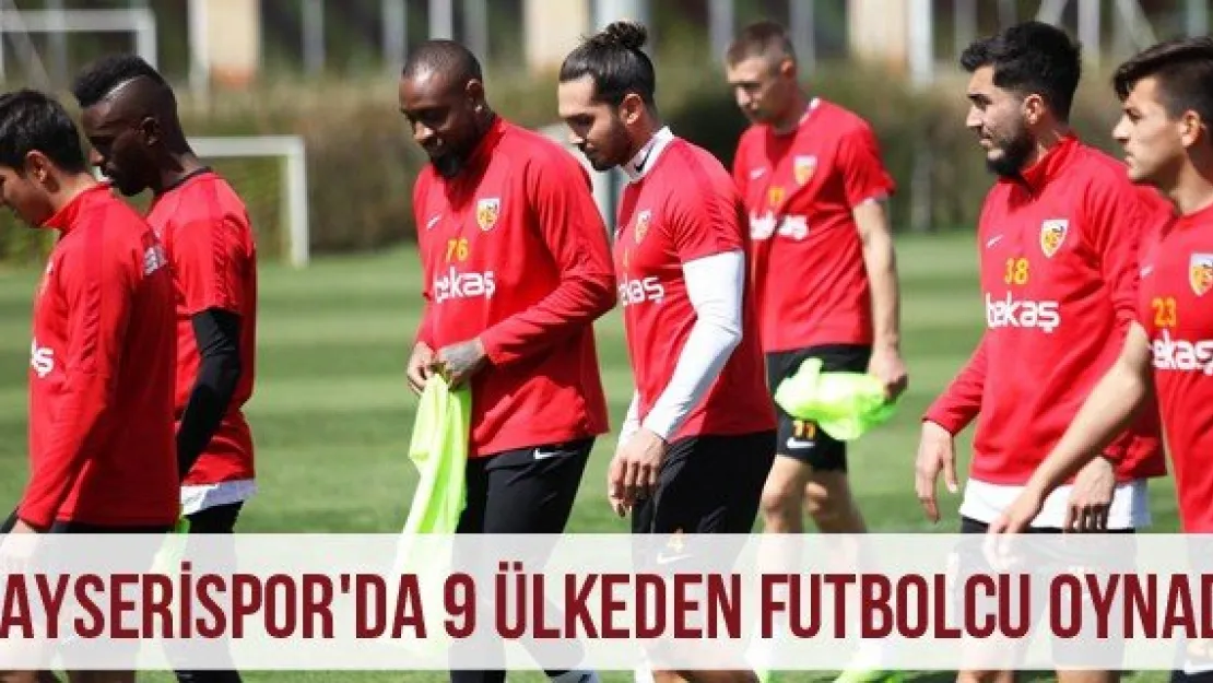 Kayserispor'da 9 ülkeden futbolcu oynadı