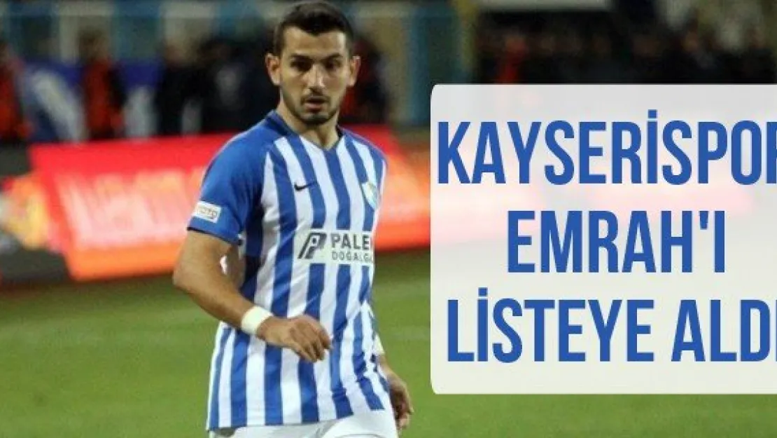 Kayserispor Emrah'ı listeye aldı