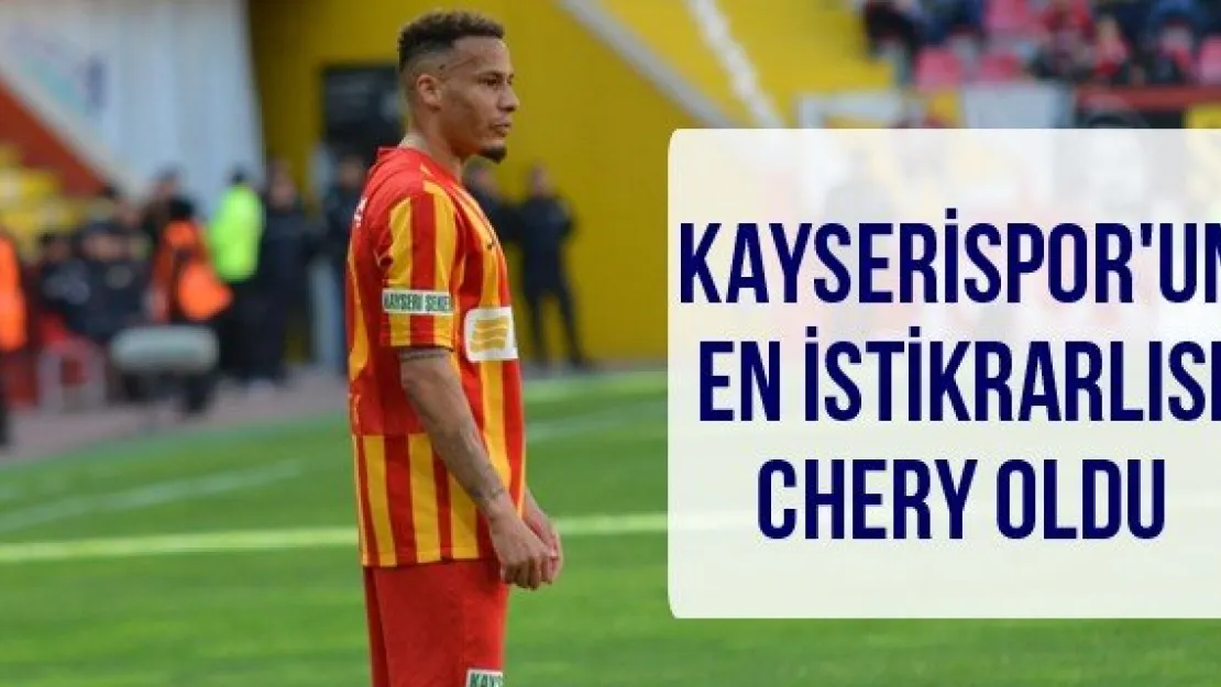 Kayserispor'un en istikrarlısı Chery oldu