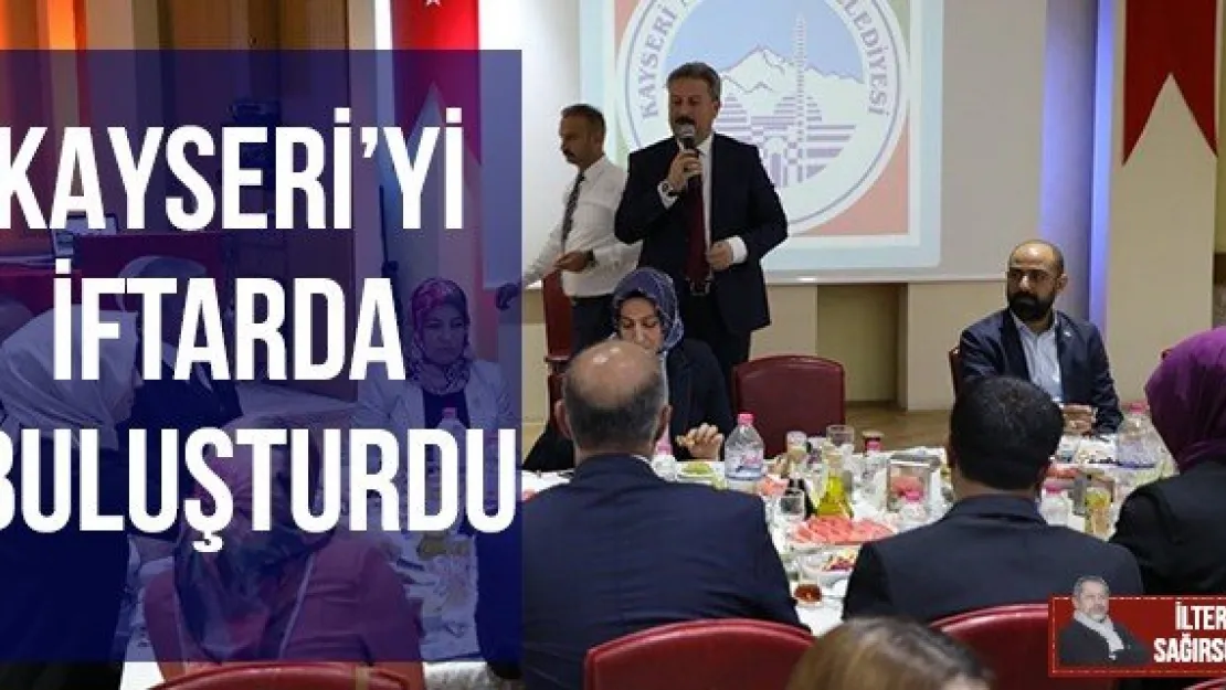 KAYSERİ'Yİ İFTARDA BULUŞTURDU