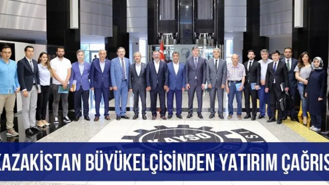 Kazakistan Büyükelçisinden Yatırım Çağrısı