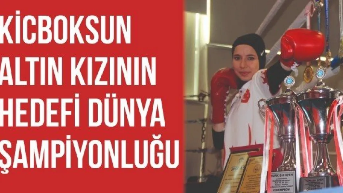 Kicboksun altın kızının hedefi dünya şampiyonluğu