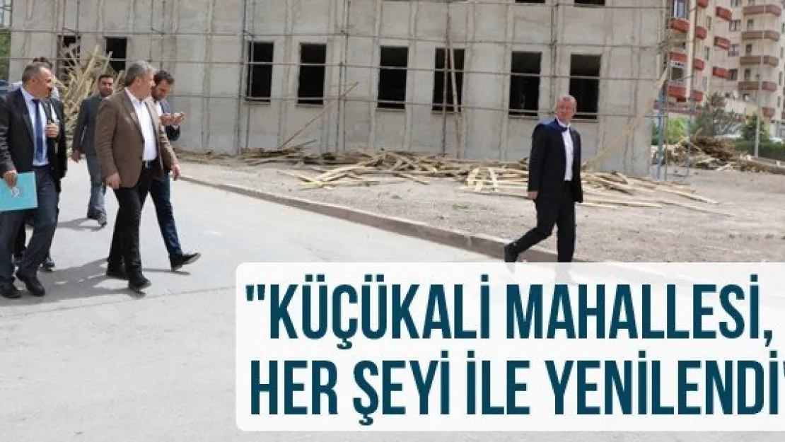 &quotKüçükali mahallesi, her şeyi ile yenilendi"