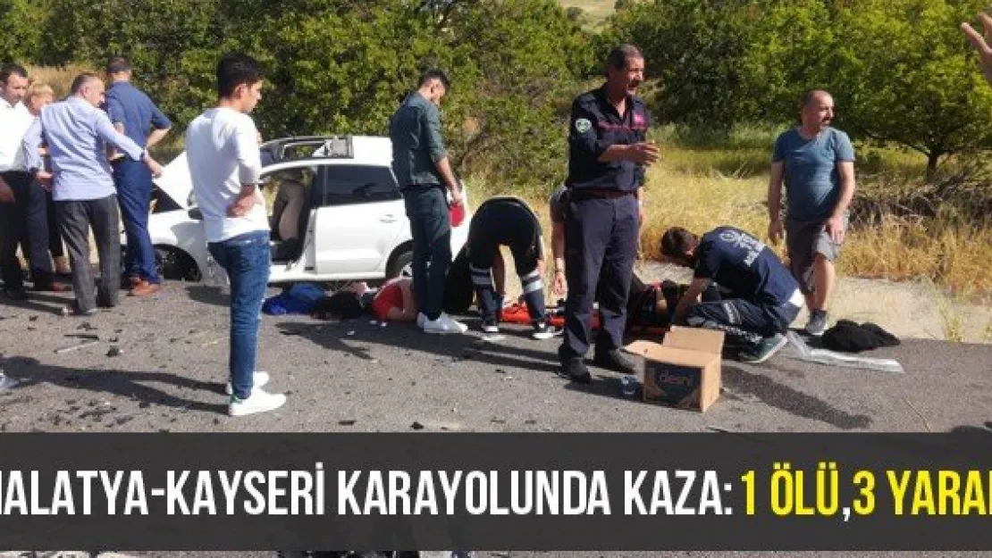 Malatya-Kayseri karayolunda kaza: 1 ölü, 3 yaralı