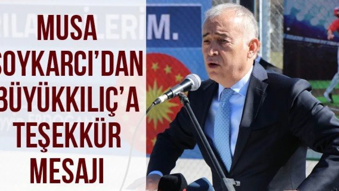 Musa Soykarcı'dan Büyükkılıç'a teşekkür mesajı