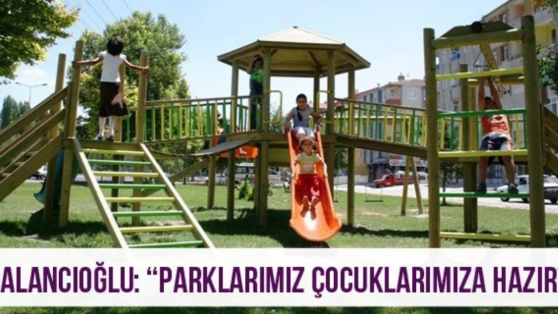 Palancıoğlu: 'Parklarımız Çocuklarımıza Hazır'