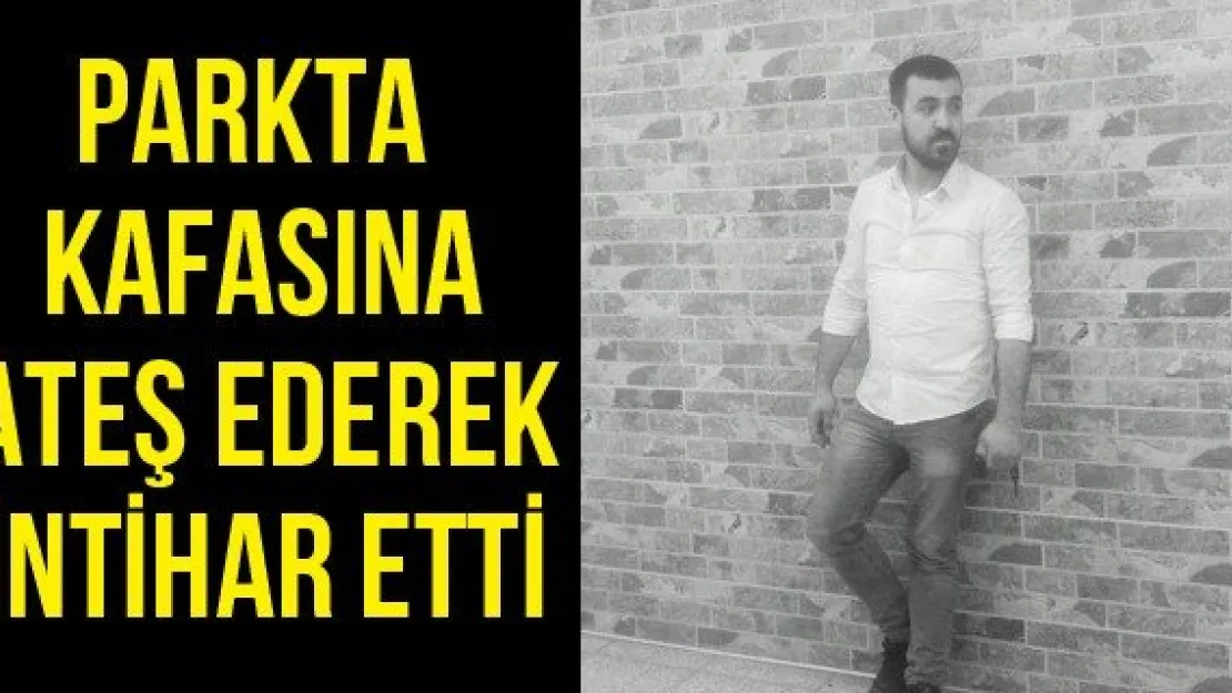 Parkta kafasına ateş ederek intihar etti