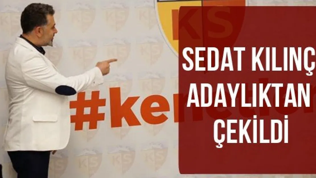 Sedat Kılınç adaylıktan çekildi