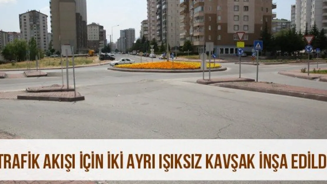 'Trafik Akışı İçin İki Ayrı Işıksız Kavşak İnşa Edildi'