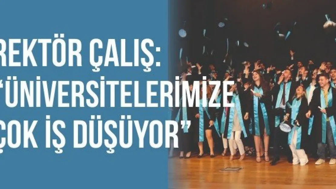 "Üniversitelerimize çok iş düşüyor"