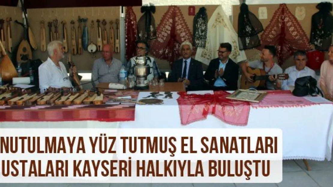 Unutulmaya yüz tutmuş el sanatları ustaları Kayseri halkıyla buluştu