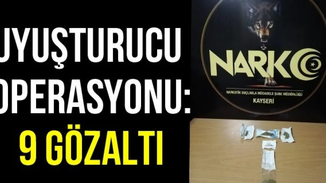 Uyuşturucu operasyonu: 9 gözaltı