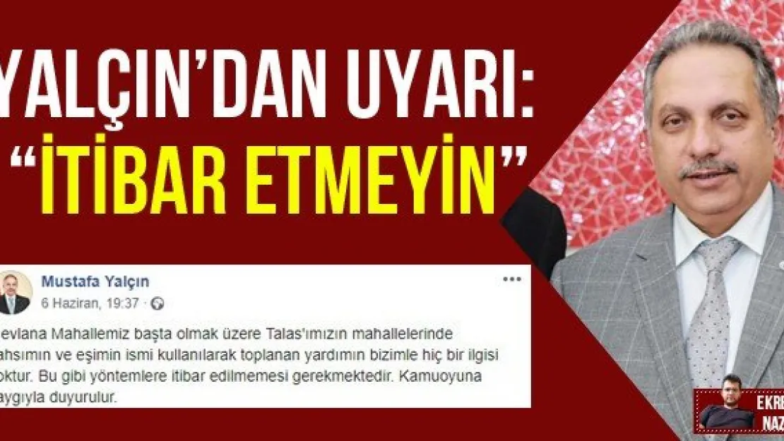 Yalçın'dan uyarı: 'İtibar etmeyin'