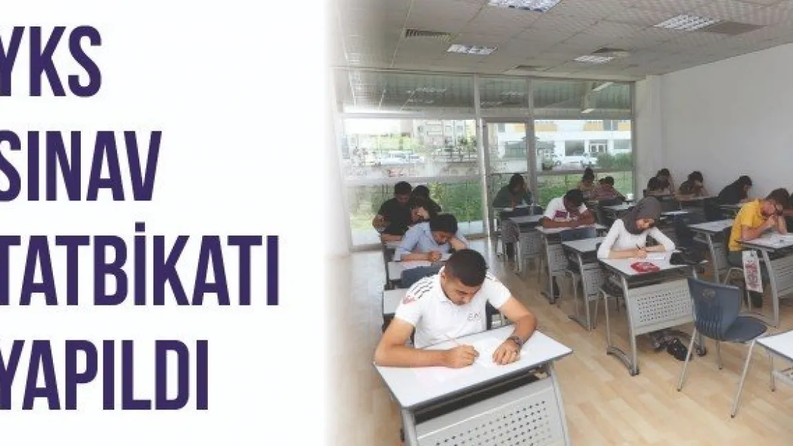 YKS sınav tatbikatı yapıldı