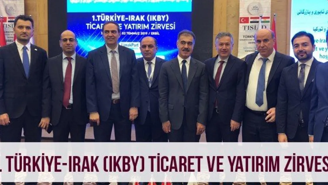 1. Türkiye-Irak (IKBY) Ticaret ve Yatırım Zirvesi