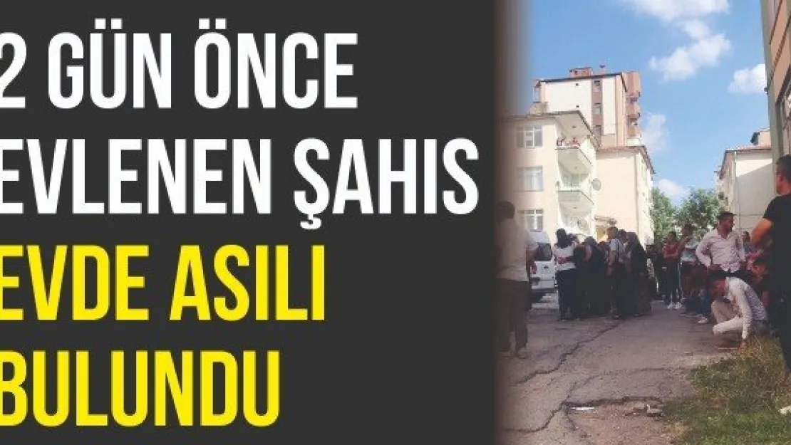 2 gün önce evlenen şahıs evde asılı bulundu