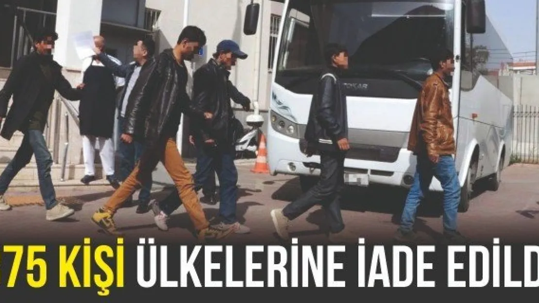 375 kişi ülkelerine iade edildi