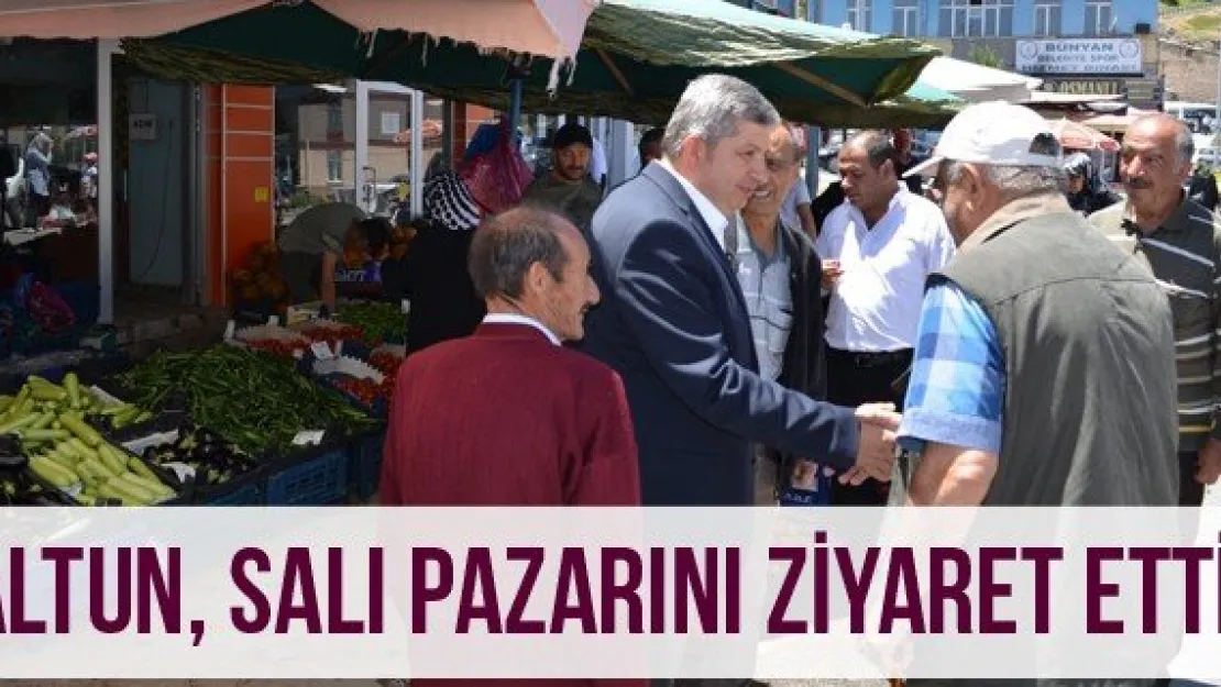 Altun, Salı Pazarını Ziyaret Etti