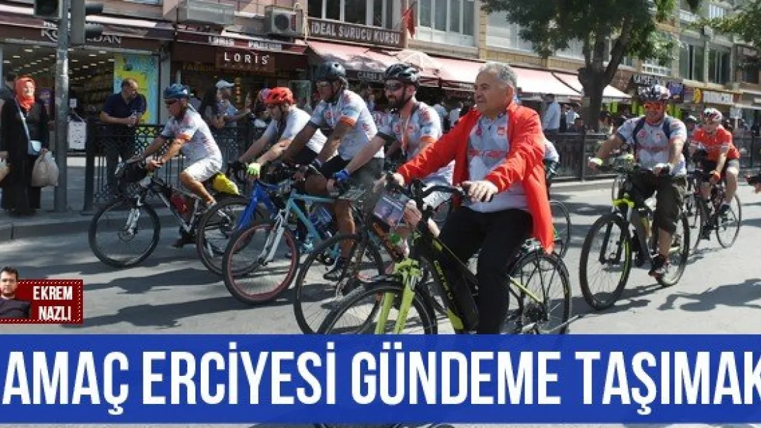 AMAÇ ERCİYESİ GÜNDEME TAŞIMAK